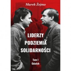Liderzy podziemia Solidarności Tom 1 Gdańsk Merek Żejmo motyleksiążkowe.pl
