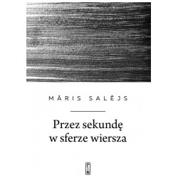 Przez sekundę w sferze wiersza Māris Salējs motyleksiazkowe.pl
