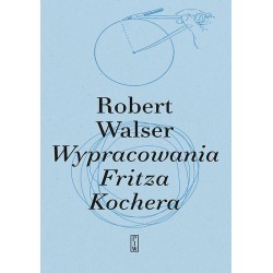 Wypracowania Fritza Kochera Robert Walser motyleksiążkowe.pl