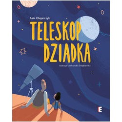 Teleskop dziadka Asia Olejarczyk motyleksiązkowe.pl