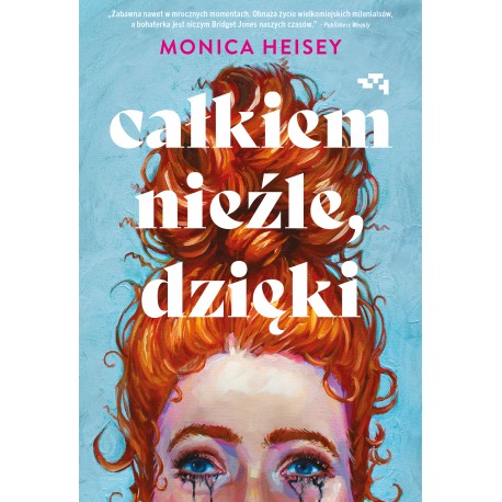 Całkiem nieźle dzięki Monica Heisey motyleksiążkowe.pl