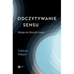 Odczytywanie sensu Wstęp do filozofii nauki Tadeusz Pabjan motyleksiążkowe.pl