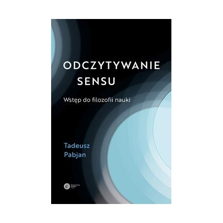 Odczytywanie sensu Wstęp do filozofii nauki Tadeusz Pabjan motyleksiążkowe.pl