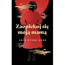 Zaopiekuj się moją mamą Shin Kyung-Sook motyleksiążkowe.pl
