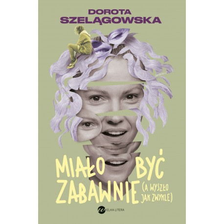 Miało być zabawnie, a wyszło jak zwykle Dorota Szelągowska motyleksiążkowe.pl