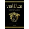 Dom Versace Nieznana prawda o geniuszu morderstwie i przetrwaniu