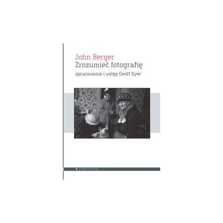 Zrozumieć fotografię John Berger motyleksiązkowe.pl