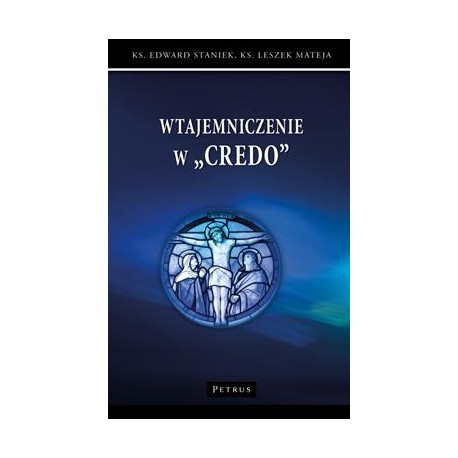 Wtajemniczenie w Credo Edward Staniek Leszek Mateja motyleksiązkowe.pl