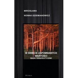 W świecie zapomnianych wartości Bajki terapeutyczne Mirosława Nowak-Dziemianowicz motyleksiążkowe.pl