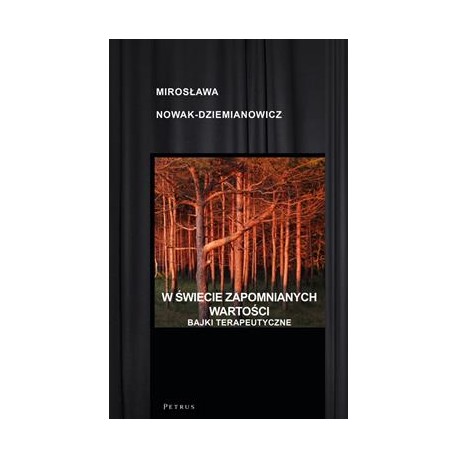 W świecie zapomnianych wartości Bajki terapeutyczne Mirosława Nowak-Dziemianowicz motyleksiążkowe.pl