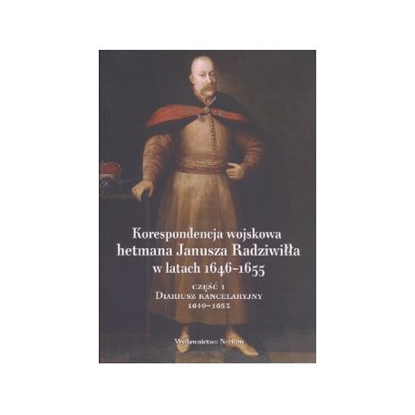 Korespondencja wojskowa hetmana Janusza Radziwiłła w latach 1646-1655 część 1 motyleksiążkowe.pl