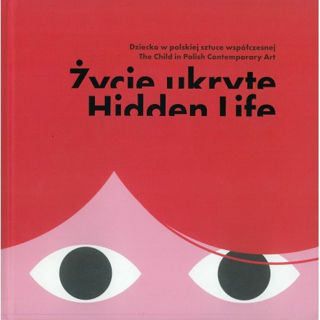 Życie ukryte Dziecko w polskiej sztuce współczesnej motyleksiązkowe.pl