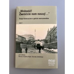 „Wolność! Zwróćcie nam naszą...”. Eseje historyczne o getcie warszawskim. Tom I motyleksiążkowe.pl