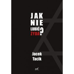 Jak nie lubić Żyda? Jacek Tacik motyleksiązkowe.pl