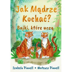 Jak mądrze kochać  Bajki które uczą Izabella Pinnell Mateusz Pinnell motyleksiążkowe.pl