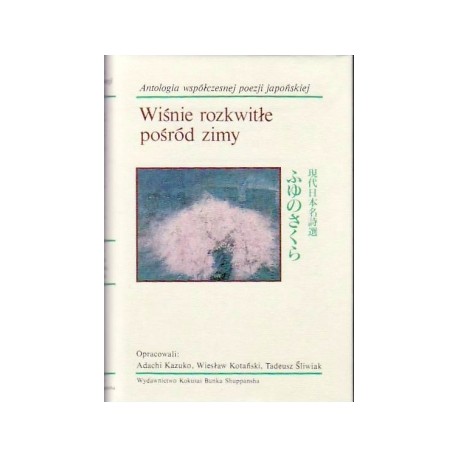 Wiśnie rozkwitłe pośród zimy Antologia współczesnej poezji japońskiej motyleksiążkowe.pl
