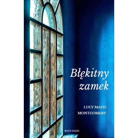 Błękitny zamek Lucy Maud Montgomery motyleksiążkowe.pl