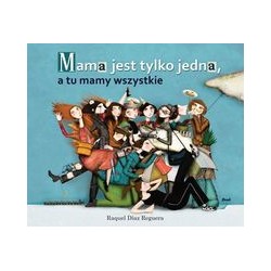 Mama jest tylko jedna a tu mamy wszystkie Raguel Diaz Reguera motyleksiążkowe.pl