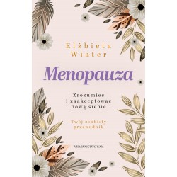 Menopauza Zrozumieć i zaakceptować nową siebie Elżbieta Wiater motyleksiązkowe.pl