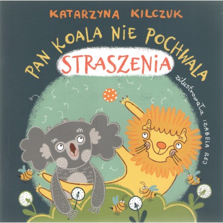 Pan Koala nie pochwala straszenia Katarzyna Kilczuk motyleksiążkowe.pl