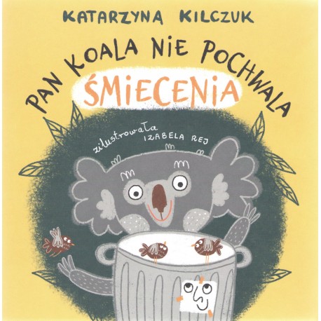 Pan Koala nie pochwala śmiecenia Katarzyna Kilczuk motyleksiążkowe.pl