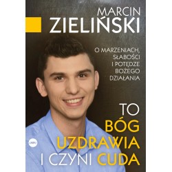 To Bóg uzdrawia i czyni cuda Marcin Zieliński motyleksiązkowe.pl