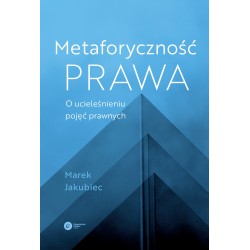 Metaforyczność prawa O ucieleśnieniu pojęć prawnych Marek Jakubiec motyleksiążkowe.pl