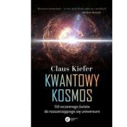 Kwantowy kosmos Od wczesnego świata do rozszerzającego się uniwersum Claus Kiefer motyleksiążkowe.pl