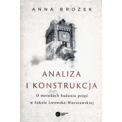 Analiza i konstrukcja O metodach badania pojęć w Szkole Lwowsko-Warszawskiej