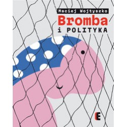 Bromba i polityka Maciej Wojtyszko motyleksiążkowe.pl