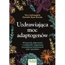 Uzdrawiająca moc adaptogenów Tero Isokauppila Danielle Ryan Broida motyleksiążkowe.pl