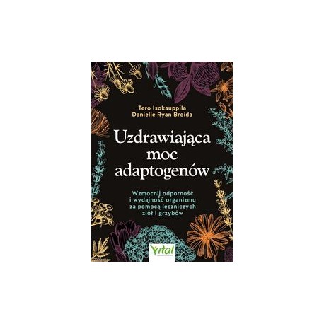 Uzdrawiająca moc adaptogenów Tero Isokauppila Danielle Ryan Broida motyleksiążkowe.pl