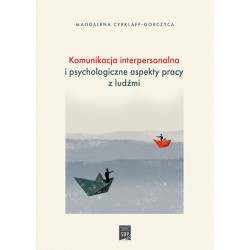 Komunikacja interpersonalna i psychologiczne aspekty pracy z ludźmi Magdalena Cyrklaff-Gorczyca motyleksiążkowe.pl