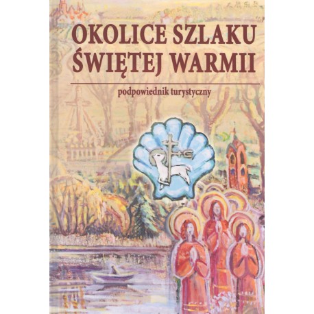 Okolice szlaku Świętej Warmii Podpowiednik turystyczny motyleksiążkowe.pl