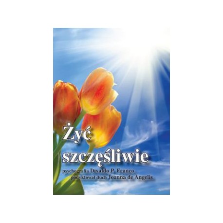 Żyć szczęśliwie Divaldo P. Franco motyleksiążkowe.pl