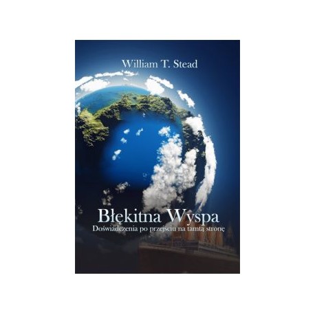 Błękitna Wyspa Doświadczenia po przejściu na tamtą stronę William T. Stead motyleksiązkowe.pl