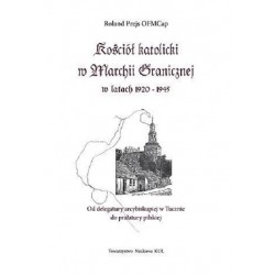 Kościół katolicki w Marchii Granicznej w latach 1920-1945 Roland Prejs motyleksiążkowe.pl