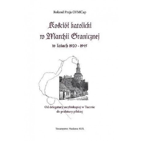 Kościół katolicki w Marchii Granicznej w latach 1920-1945 Roland Prejs motyleksiążkowe.pl