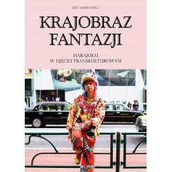 Krajobraz fantazji Harajuku w ujęciu transkulturowym Lily Adamowicz motyleksiązkowe.pl