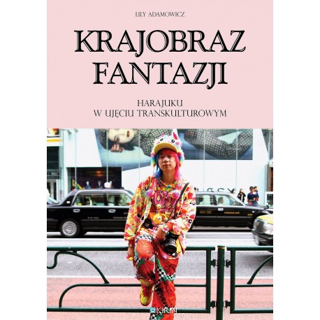 Krajobraz fantazji Harajuku w ujęciu transkulturowym Lily Adamowicz motyleksiązkowe.pl