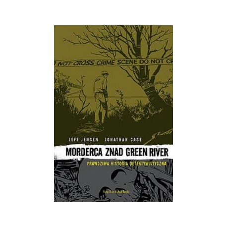 Morderca znad Green River Jeff Jensen Jonathan Case motyleksiązkowe.pl