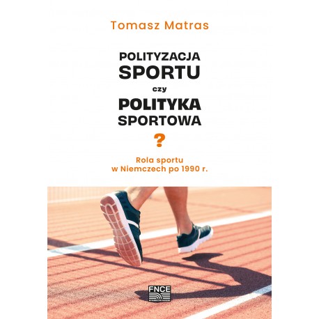 Polityzacja sportu czy polityka sportowa? Rola sportu w Niemczech po 1990 r. Tomasz Matras motyleksiązkowe.pl