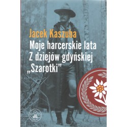 Moje harcerskie lata. Z dziejów gdyńskiej "Szarotki" Jacek Kaszuba motyleksiązkowe.pl