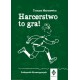 Harcerstwo to gra Podręcznik dla zastępowych