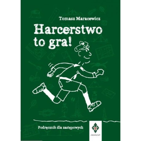 Harcerstwo to gra Podręcznik dla zastępowych Tomasz Maracewicz motyleksiązkowe.pl