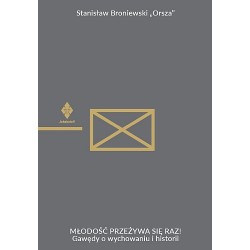 Młodość przeżywa się raz. Gawędy o wychowaniu i historii Stanisław Broniewski Orsza motyleksiązkowe.pl