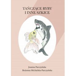 Tańczące ryby i inne szkice Joanna Parczyńska Bożenna Michalska-Parczyńska motyleksiążkowe.pl