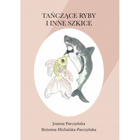 Tańczące ryby i inne szkice Joanna Parczyńska Bożenna Michalska-Parczyńska motyleksiążkowe.pl