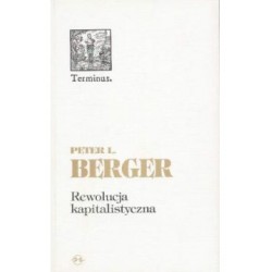 Rewolucja kapitalistyczna. Piędziesiąt tez o dobrobycie równości i wolności Peter L. Berger motyleksiązkowe.pl