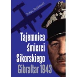 Tajemnica śmierci Sikorskiego Gibraltar 1943 Dariusz Baliszewski motyleksiążkowe.pl